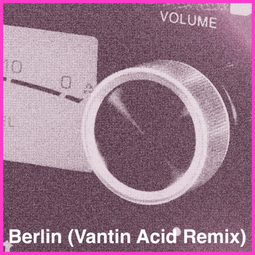 Berlin (Vantin Acid Remix)